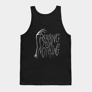 Reaching for Nothing hand and text (white) Tank Top